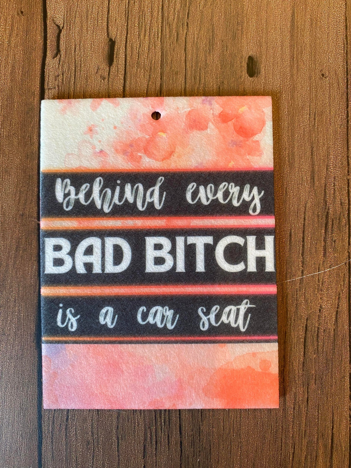 Behind Every Bad B**** Is A Carseat Air Freshener