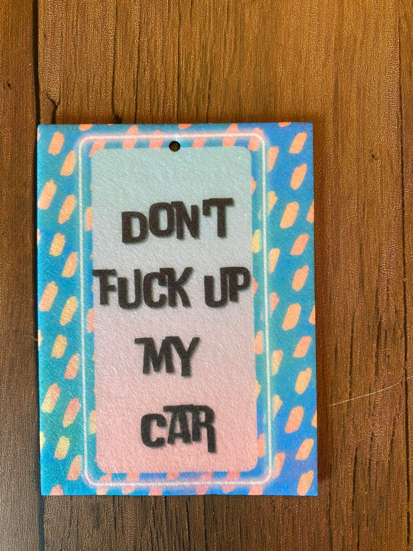 Don't F*** Up My Car Air Freshener