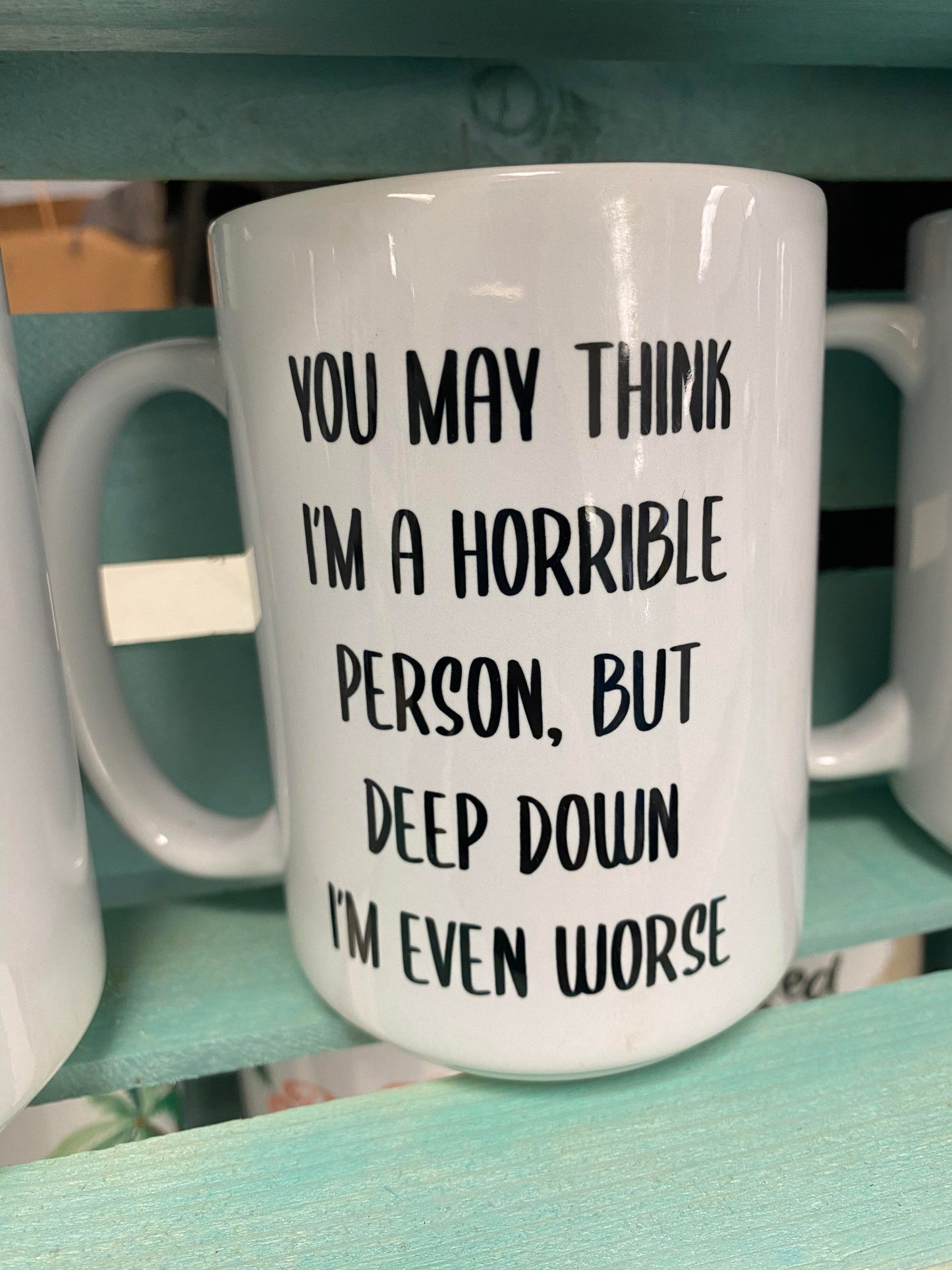 You May Think I'm A Horrible Person Mug