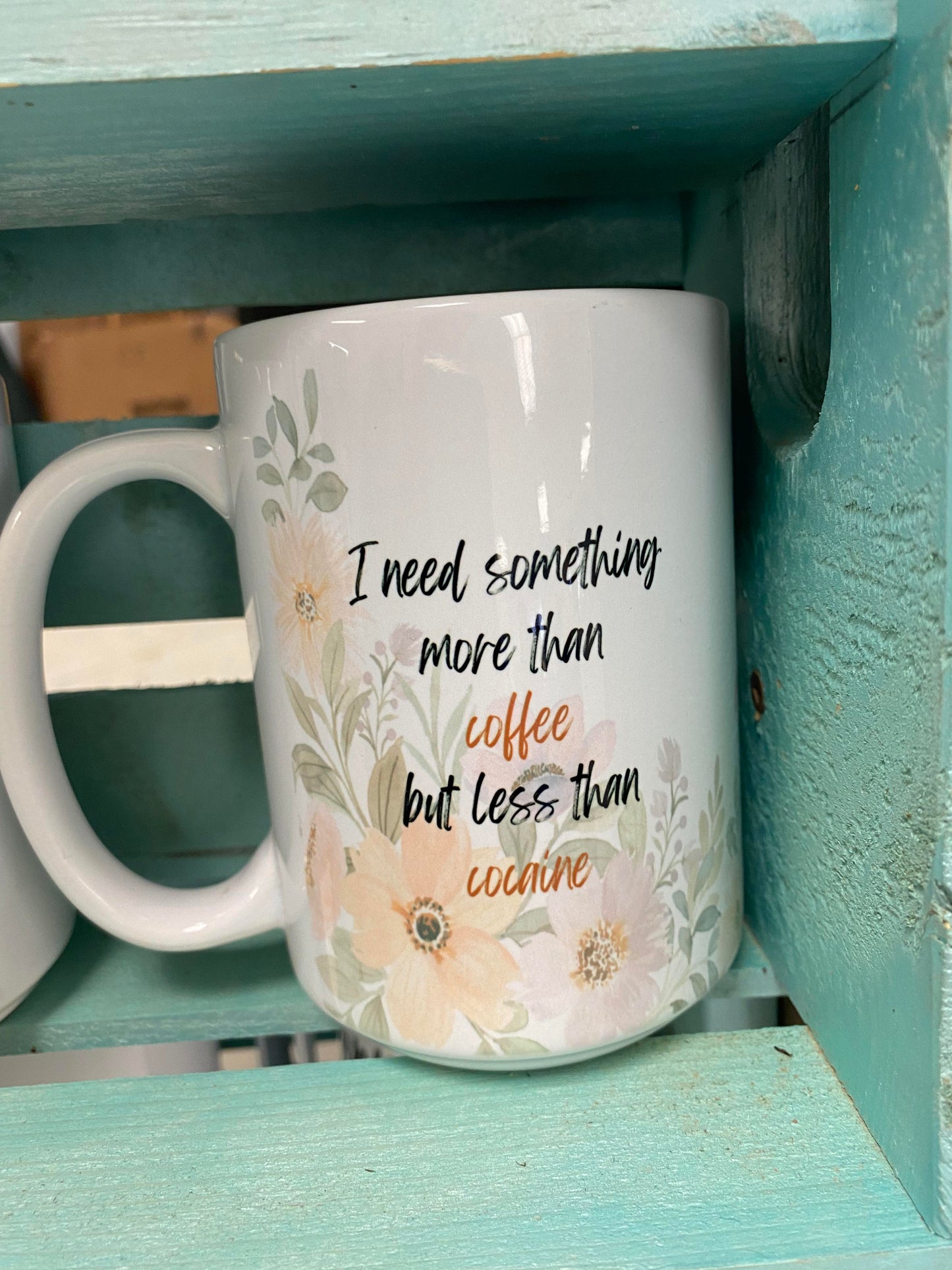 I Need Something More Than Coffee Mug
