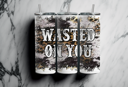 Wasted on you Tumbler