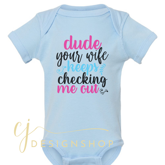 Dude your wife keeps checking me out Onesie