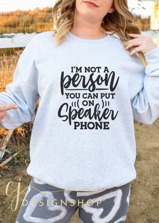 I'm Not a person you can put on speaker phone