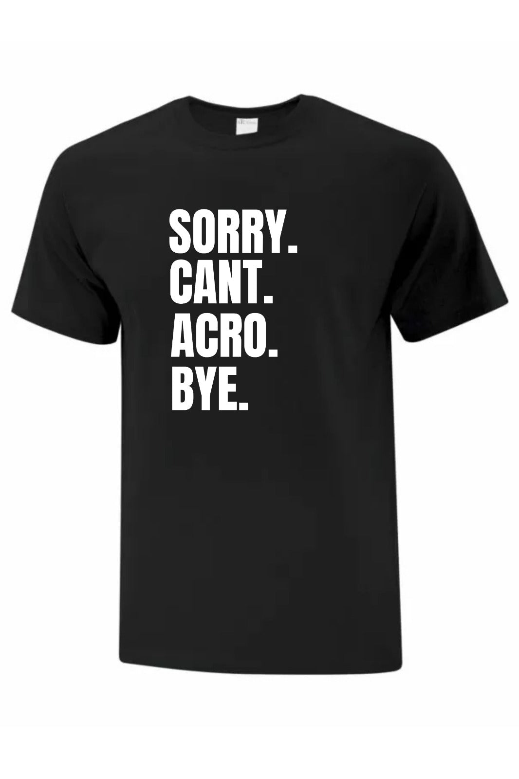 Sorry Can't Acro Bye l Apparel