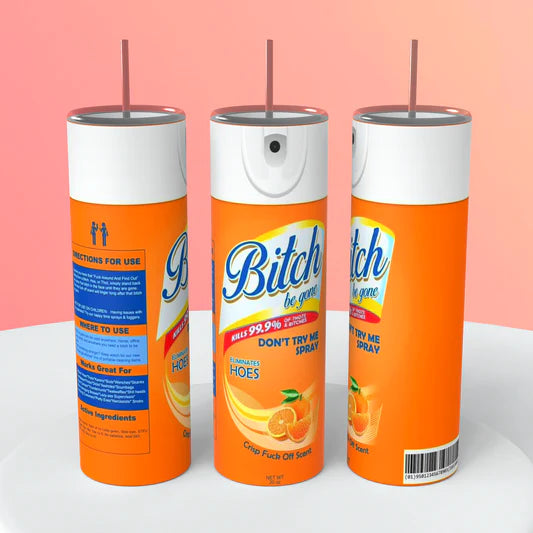 Bitch be gone spray- 20 tumbler